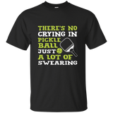 Theres No Crying In Pickleball Just A Lot Of Swearing Tshirt_Black