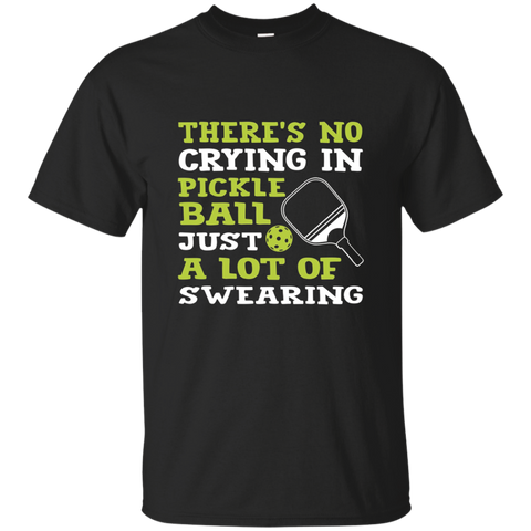 Theres No Crying In Pickleball Just A Lot Of Swearing Tshirt_Black