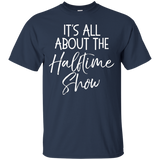 It's All About The Halftime Show Shirt Funny High School Tee