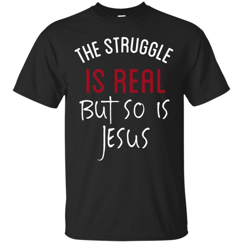 The Struggle Is Real But So Is Jesus T-Shirt Christian Tee_Black