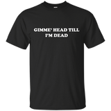 Retro Funny Novelty Gimme Head Till I'm Dead Shirt_Black