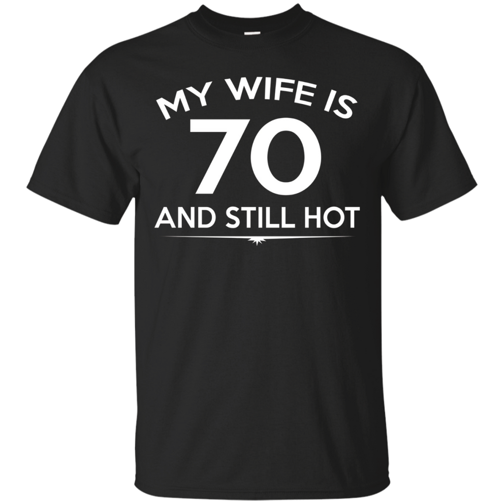 My Wife is 70 and still hot-70th Birthday Gift Ideas for her_Black