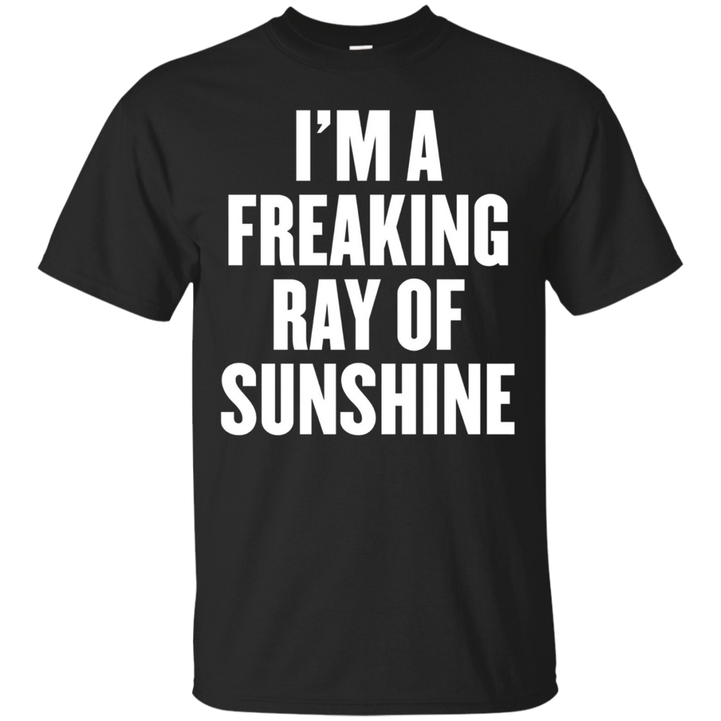 I'm A Freaking Ray Of Sunshine T Shirt
