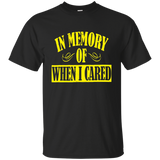 In Memory Of When I Cared T Shirt