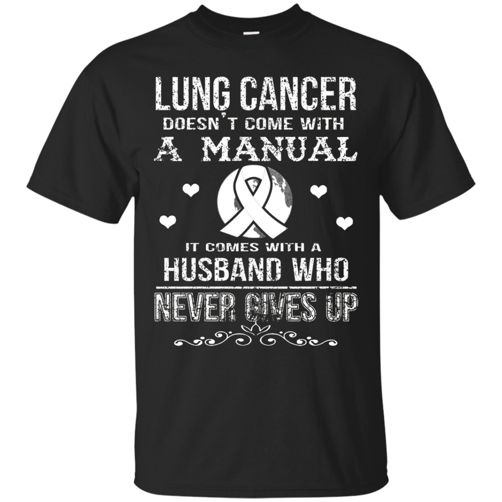 Lung Cancer Comes With A Husband Who Never Gives Up T Shirt