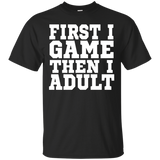 First I Game, Then I Adult T Shirt - Funny Adulting Shirt_black=