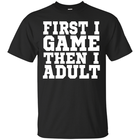 First I Game, Then I Adult T Shirt - Funny Adulting Shirt_black=