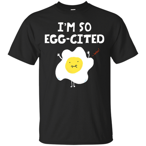 I'm So Egg Cited Tee Shirt Humor Food Pun