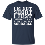 I'm Not Short I'm Just Compact And Ridiculously Adorable