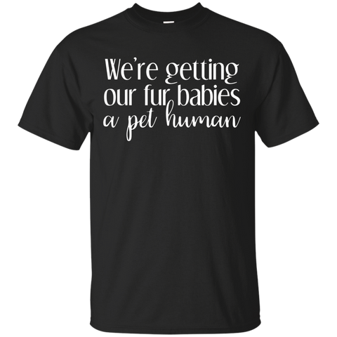 We're Getting Our Fur Babies a Pet Human Pregnancy T-Shirt_Black