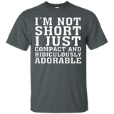 I'm Not Short I'm Just Compact And Ridiculously Adorable