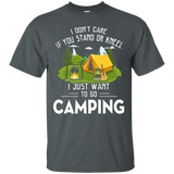 Don't Care You Stand Or Kneel Just Want Go Camping T-shirt_black