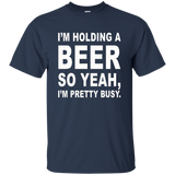 I'm Holding A Beer So Yeah, I'm Pretty Busy Shirt