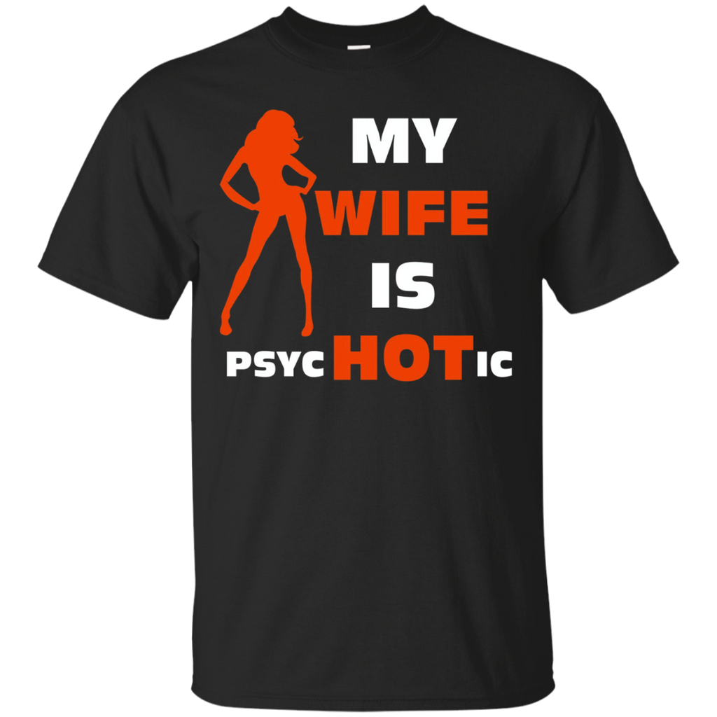 My Wife is Psychotic T-shirt, Hot Wife Shirt_Black
