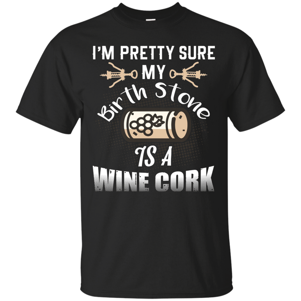 Im Pretty Sure My Birth Stone Is A Wine Cork Funny