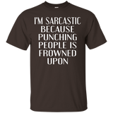 I'm Sarcastic Because Punching People Is Frowned Upon Tshirt