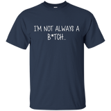 I'm Not Always A B Just Kidding Go F Yourself T-shirt