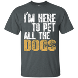 I'm Here To Pet All The Dogs T-shirt Cool Animal Lover Gift