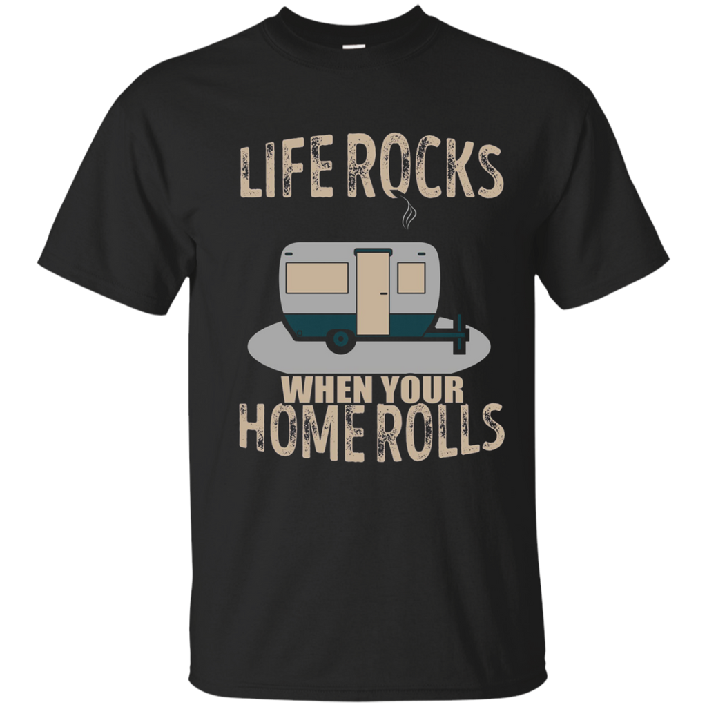 Life Rocks When Your Home Rolls T-shirt Camper Rv Trailer