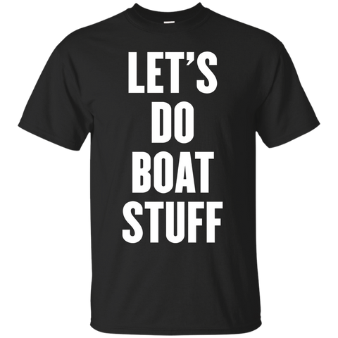 Let's Do Boat Stuff T Shirt