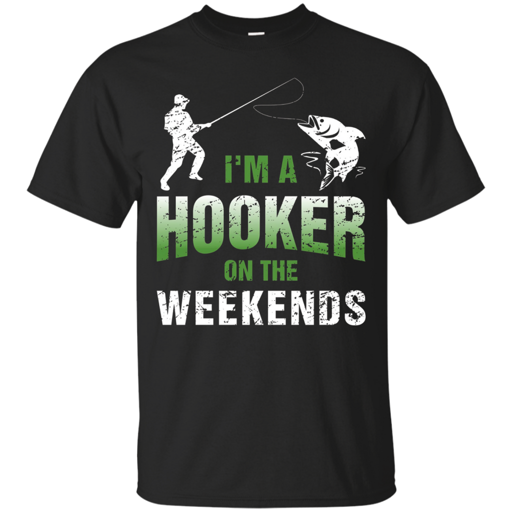 I'm A Hooker On The Weekends T-shirt Fishing Gifts Funny Tee