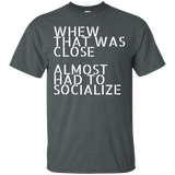 Whew That Was Close Almost Had To Socialize T-Shirt_Black