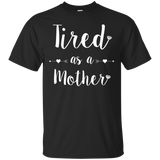 Tired as a Mother T-Shirt Tee Perfect Mom Mum Gift_Black