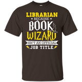 Librarian Funny Gift T-shirt Book Wizard Isn't Official