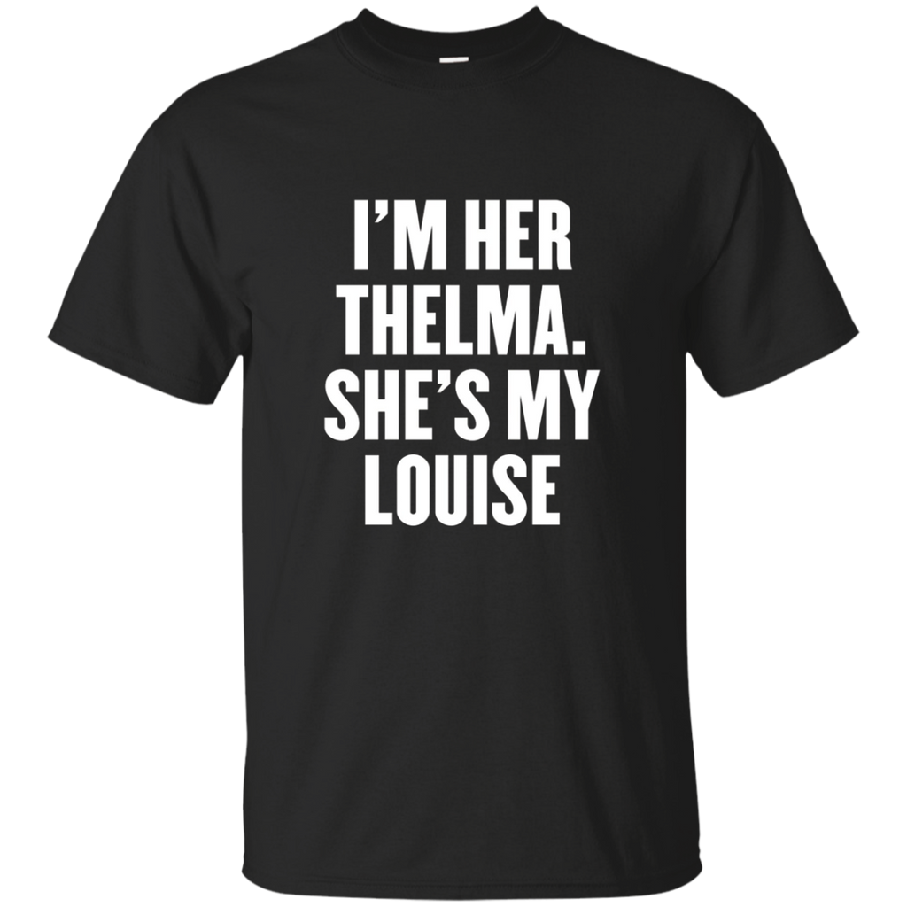I'm Her Thelma She's My Louise T Shirt
