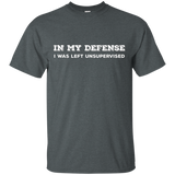 In My Defense I Was Left Unsupervised T-shirt - Gift Idea