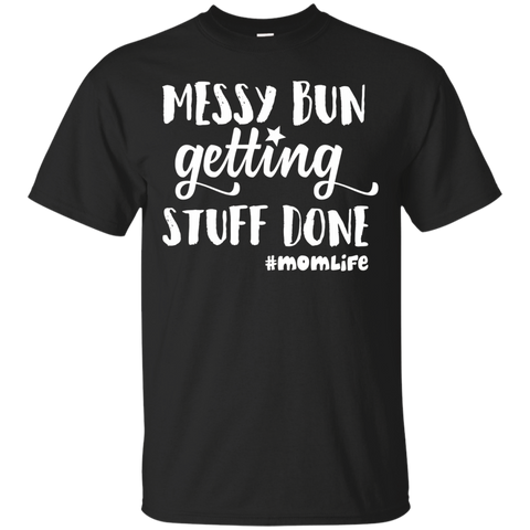 Messy Bun Getting Stuff Done Mom Life Shirts_Black
