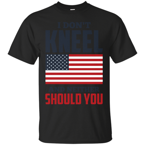 I Don't Kneel And Neither Should You Usa Flag T Shirt_black