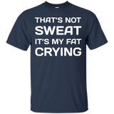 That's Not Sweat It's My Fat Crying Workout T-Shirt_Black