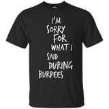 I'm Sorry For What I Said During Burpees Tshirt