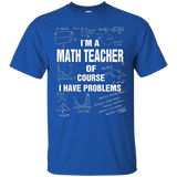 I'm A Math Teacher Of Course I Have Problems T-shirt Gift