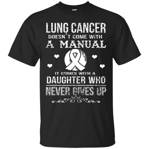 Lung Cancer Comes With A Daughter Who Never Gives Up T Shirt
