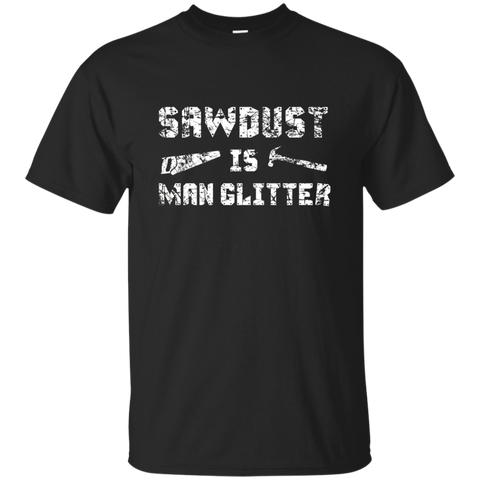 Sawdust is Man Glitter Shirt 2, Funny Father's Day Gift Dad_Black