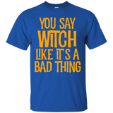 You Say Witch Like It's A Bad Thing T Shirt funny halloween_Black