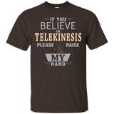 If You Believe In Telekinesis T Shirt Please Raise My Hand