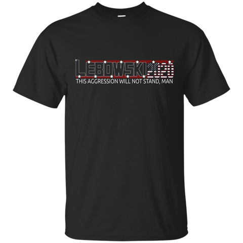 Lebowski 2020 This Aggression Will Not Stand Man T-shirt