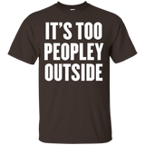 It's Too Peopley Outside T Shirt
