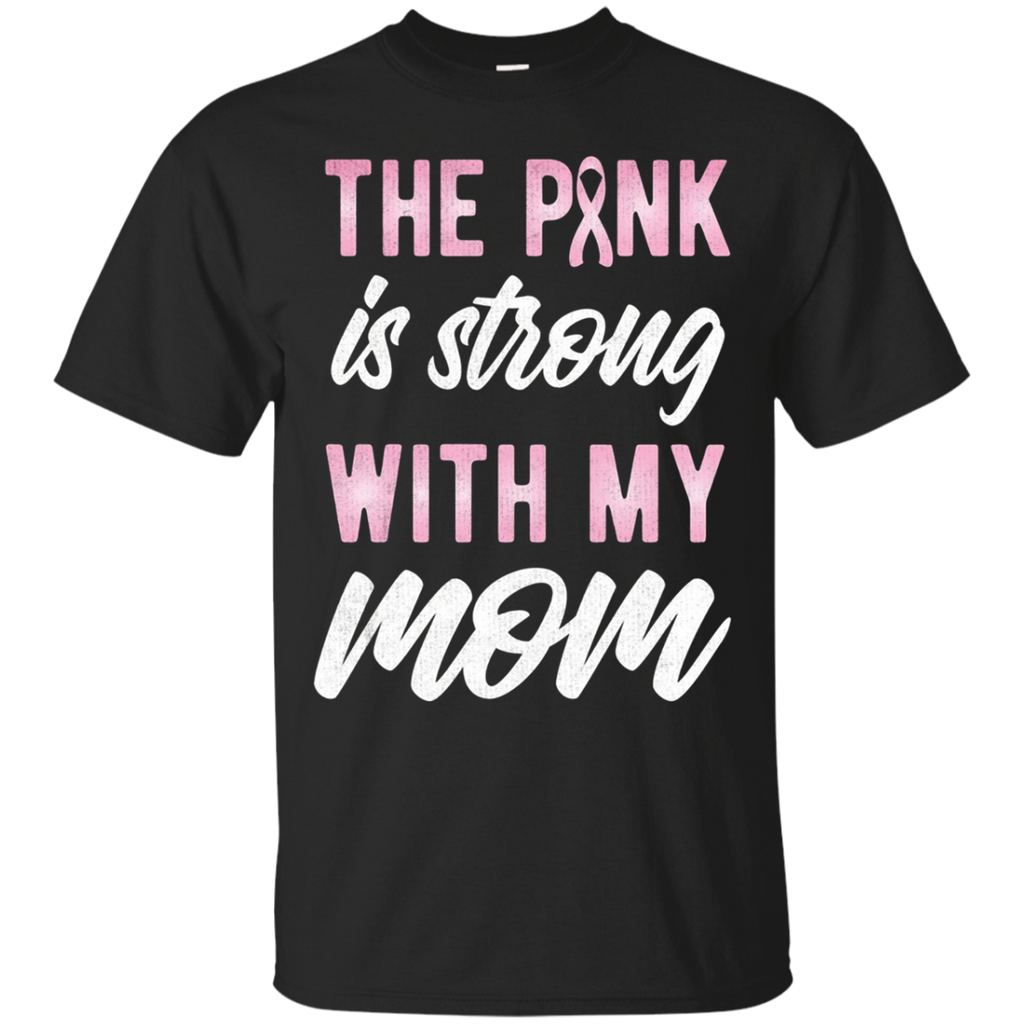 Breast Cancer Awareness The Pink Strong With My Mom Tshirt_black=