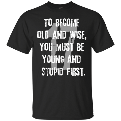 Funny Old Wise Young Stupid 17th Birthday Gift T-shirt_black=