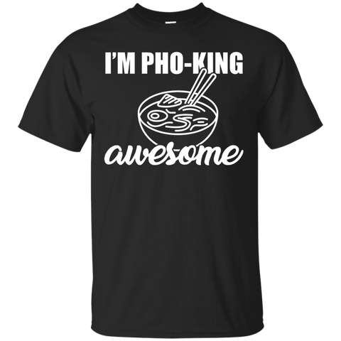 I'm Pho King Awesome Shirt