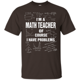 I'm A Math Teacher Of Course I Have Problems T-shirt Gift