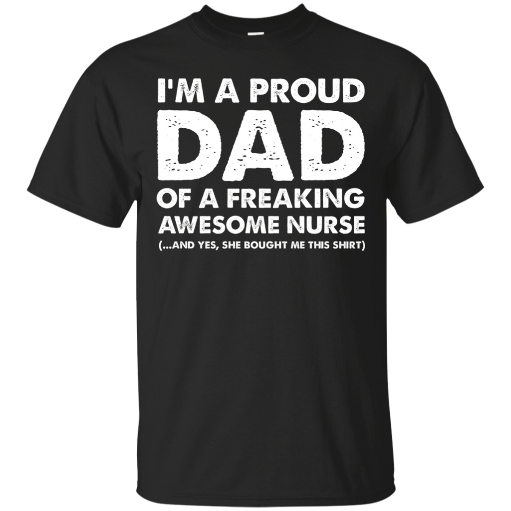 I'm A Proud Dad Of A Freaking Awesome Nurse