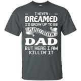 I Never Dreamed I'd Grow Up To Be Perfect Freakin' Dad Tee_black=