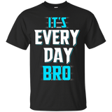 It's Every Day Bro Shirt