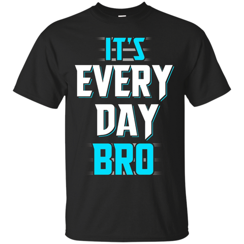 It's Every Day Bro Shirt