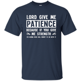 Lord Give Me Patience You Give Me Strength Quotes T-shirts